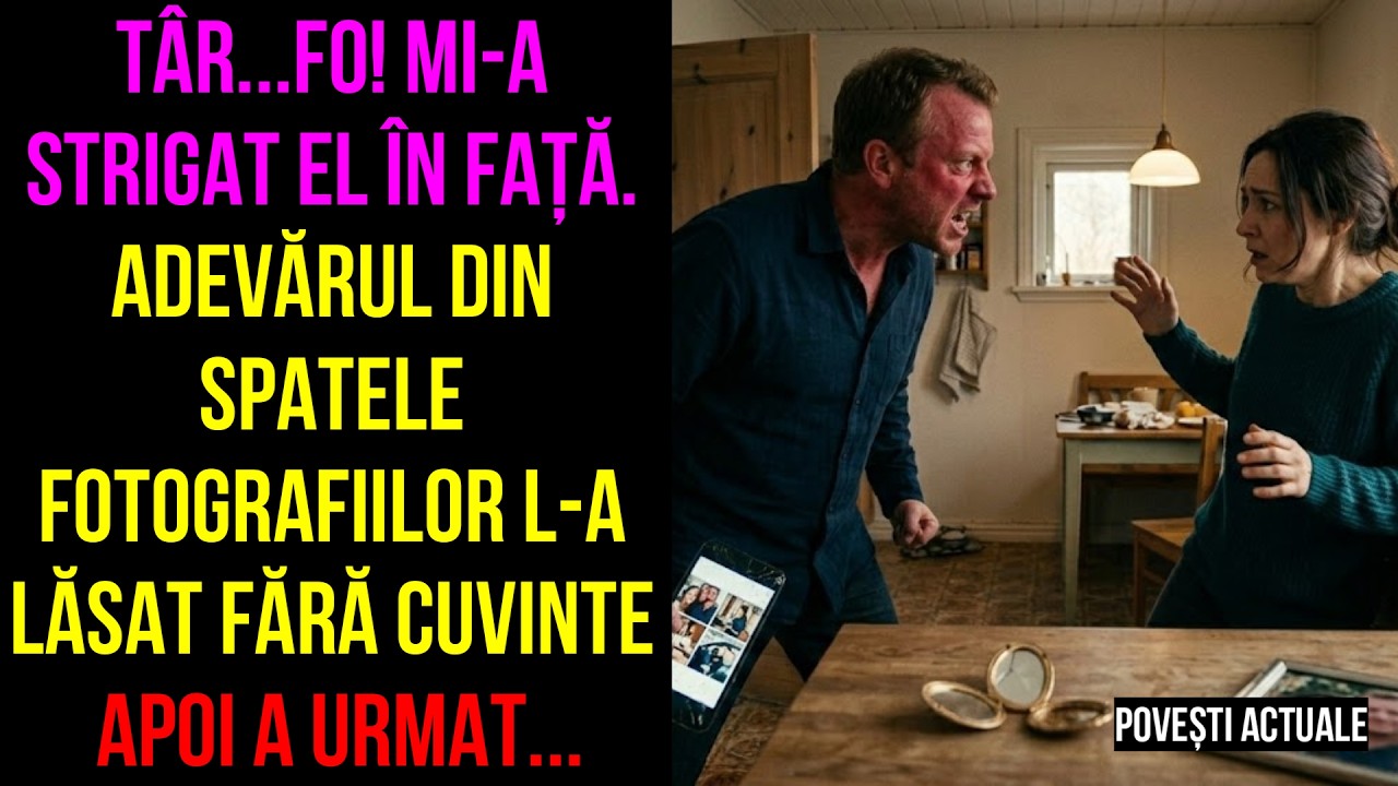 Târ...fo! mi-a strigat el în față.Adevărul din spatele fotografiilor l-a lăsat fără cuvinte a urmat.