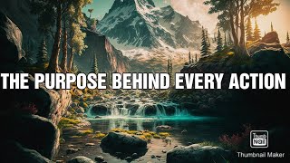 THE PURPOSE BEHIND EVERY ACTION