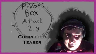Pivot Box Attack 2 0 Completed Teaser