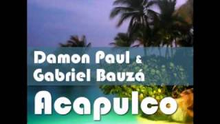 Damon Paul & Gabriel Bauzá - Acapulco ( Original Mix )