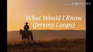 What Would I Know (Lyric Video) - Jeremy Loops