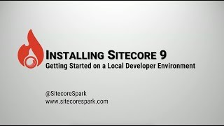 Installing Sitecore 9 - Getting Started on a Local Developer Environment