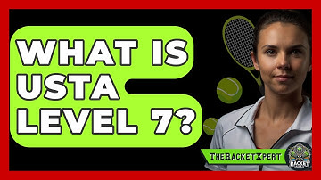 What Is USTA Level 7? - The Racket Xpert