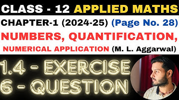 6 Q. Ex. 1.4 l Chapter 1 l NUMBERS QUANTIFICATION l Class 12th Applied Maths l M L Aggarwal 2024-25