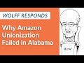 Wolff Responds: Why Amazon Unionization Failed in Alabama