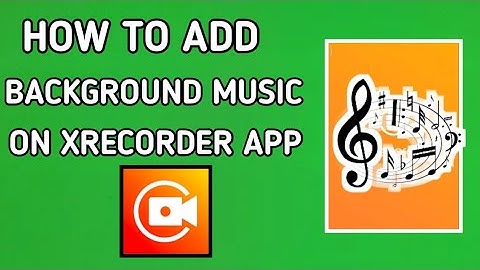 How To Add Background Music to Video on XRECORDER Recording App