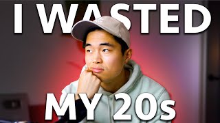 I Wasted My 20's: 7 LifeChanging Lessons