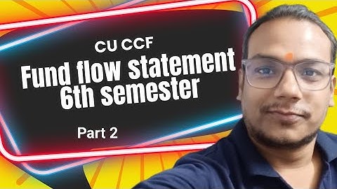 Fund Flow Statement Part 2 | CU 6th Semester |