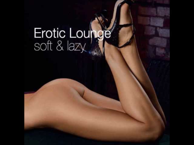 Erotic Lounge - Soft and lazy