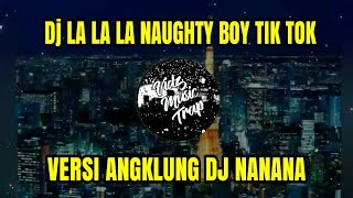 Dj LALALA NAUGHTY BOY TIK TOK VERSI ANGKLUNG DJ NANANA