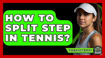 How To Split Step In Tennis? - The Racket Xpert