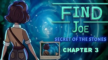 Find Joe: Secret of The Stones Part 3: Secret of The Stones.