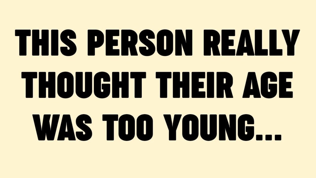 THIS PERSON REALLY THOUGHT THEIR AGE WAS TOO YOUNG...