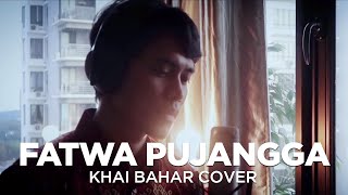 FATWA PUJANGGA (COVER BY KHAI BAHAR) chords