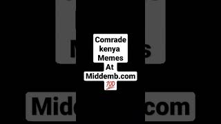 comrade Kenya memes at middemb.com