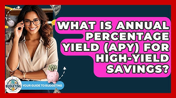 What Is Annual Percentage Yield (APY) For High-yield Savings? - Your Guide to Budgeting