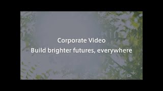 Our Business-Corporate Video:Build brighter futures, everywhere