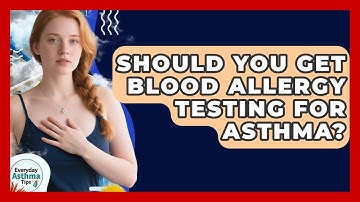 Should You Get Blood Allergy Testing For Asthma? - Everyday Asthma Tips