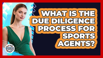 What Is The Due Diligence Process For Sports Agents?