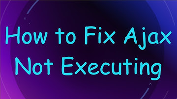 How to Fix Ajax Not Executing