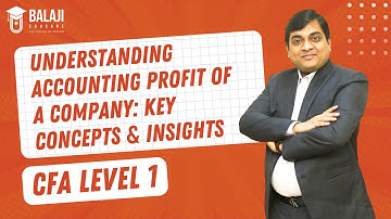 Understanding Accounting Profit of a Company: Key Concepts & Insights | CFA Level 1 | Balaji Educare