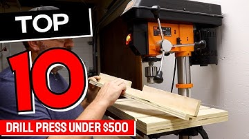 Best Drill Press Under $500 in 2025 - Top 10 Drill Presses Review