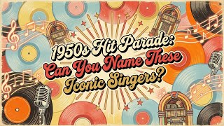 1950s Hit Parade: Can You Name These Iconic Singers?