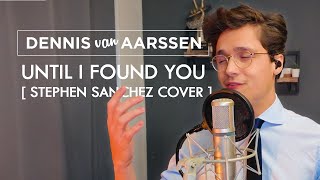 Until I Found You - Dennis van Aarssen Stephen Sanchez Cover