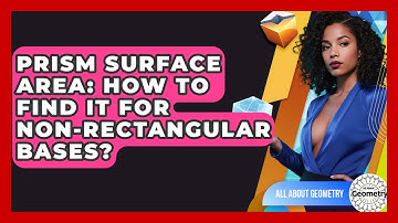 Prism Surface Area: How To Find It For Non-Rectangular Bases? - All About Geometry