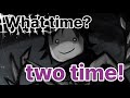 What time? two time!