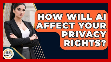 How Will AI Affect Your Privacy Rights? - Guide To Your Rights