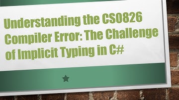 Understanding the CS0826 Compiler Error: The Challenge of Implicit Typing in C#
