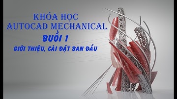 Khóa học Autocad Mechanical (Cơ khí)-Buổi 1: Giới thiệu cài đặt ban đầu.
