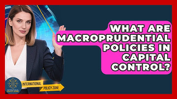 What Are Macroprudential Policies In Capital Control? - International Policy Zone