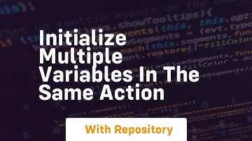 initialize multiple variables in the same action