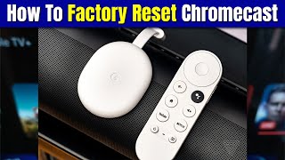 How to Factory Reset Chromecast (Button & Google Home App)