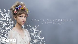 Watch Grace Vanderwaal A Better Life video