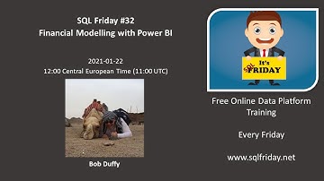 SQL Friday 32 - Bob Duffy on Financial Modelling with Power BI