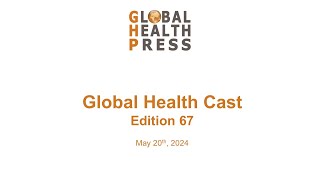 Global Health Cast Edition 67
