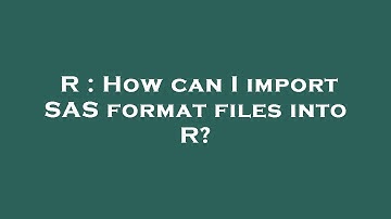 R : How can I import SAS format files into R?