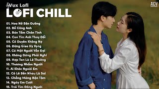 TRACKLIST LOFI VUX 2024 - HOA NỞ BÊN ĐƯỜNG, BỒ CÔNG ANH (LOFI VER) - NHẠC ACV LOFI GÂY NGHIỆN