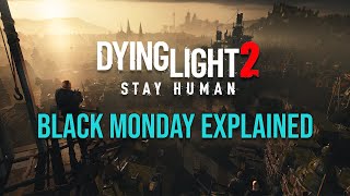 Black Monday Explained [Dying Light 2]
