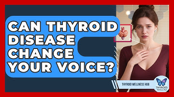 Can Thyroid Disease Change Your Voice? - Thyroid Wellness Hub