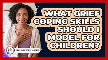 What Grief Coping Skills Should I Model For Children?