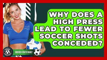 Why Does A High Press Lead To Fewer Soccer Shots Conceded? - Soccer Stats Vault