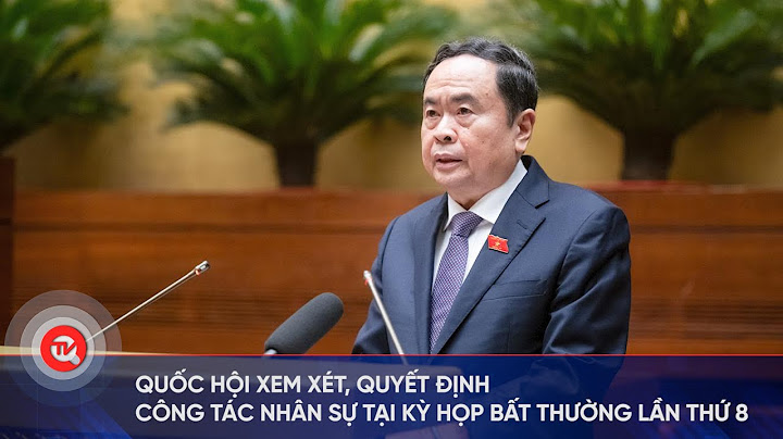 Quốc hội sẽ phê chuẩn bổ nhiệm 3 Phó Thủ tướng Chính phủ, 2 Bộ trưởng