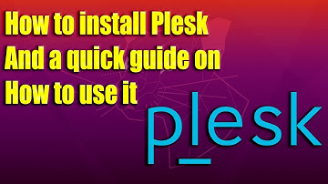 How to install Plesk and a quick guide on how to use it
