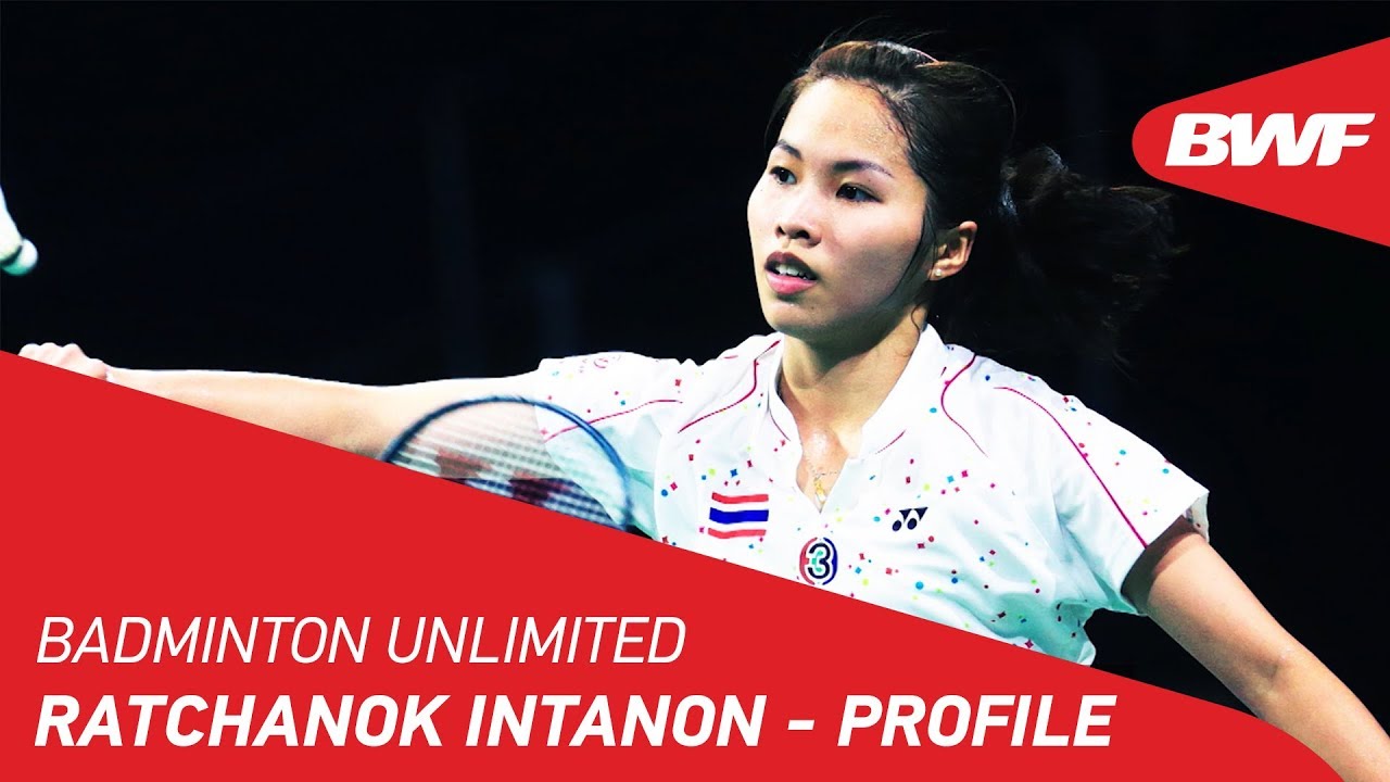 Badminton Unlimited 2019 | Ratchanok Intanon - Profile | BWF 2019 - YouTube