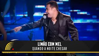 Video thumbnail of "Limão Com Mel - Quando A Noite Chegar - Um Show De Emoções"