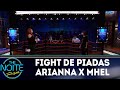 Fight de Piadas: Arianna Nutt x Mhel Marrer - Ep.5 | The Noite (19/04/18)